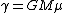 \gamma = GM\mu